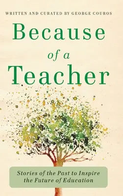 À cause d'un enseignant : Des histoires du passé pour inspirer l'avenir de l'éducation - Because of a Teacher: Stories of the Past to Inspire the Future of Education