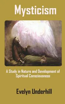 Le mysticisme : Une étude sur la nature et le développement de la conscience spirituelle - Mysticism: A Study in Nature and Development of Spiritual Consciousness