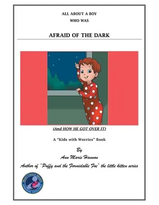 Tout sur un garçon qui avait peur du noir : (et comment il s'en est sorti) - All About a Boy Who Was Afraid of the Dark: (And How He Got over It)