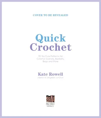 Quick Crochet : Des modèles sans chichis pour des écharpes, des couvertures, des sacs et bien d'autres choses encore. - Quick Crochet: No-Fuss Patterns for Colorful Scarves, Blankets, Bags and More