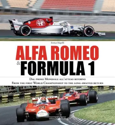 Alfa Romeo et la Formule 1 : Dal Primo Mondiale All'atteso Ritorno/ Du premier championnat du monde au retour tant attendu - Alfa Romeo & Formula 1: Dal Primo Mondiale All'atteso Ritorno/ From the First World Championship to the Long-Awaited Return