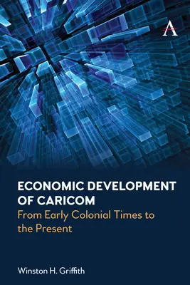 Le développement économique de la Caricom : Du début de l'époque coloniale à nos jours - Economic Development of Caricom: From Early Colonial Times to the Present