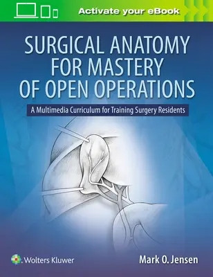 Anatomie chirurgicale pour la maîtrise des opérations ouvertes : Un programme multimédia pour la formation des résidents en chirurgie - Surgical Anatomy for Mastery of Open Operations: A Multimedia Curriculum for Training Surgery Residents
