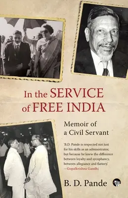 Au service de l'Inde libre Mémoire d'un fonctionnaire - In the Service of Free India Memoir of a Civil Servant