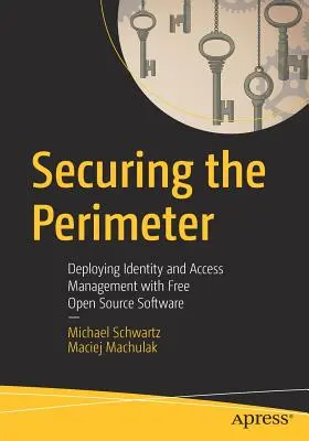 Sécuriser le périmètre : Déployer la gestion des identités et des accès avec des logiciels libres et gratuits - Securing the Perimeter: Deploying Identity and Access Management with Free Open Source Software