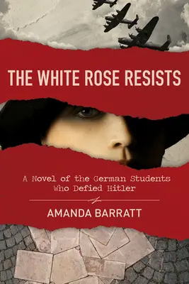 La rose blanche résiste : Un roman sur les étudiants allemands qui ont défié Hitler - The White Rose Resists: A Novel of the German Students Who Defied Hitler