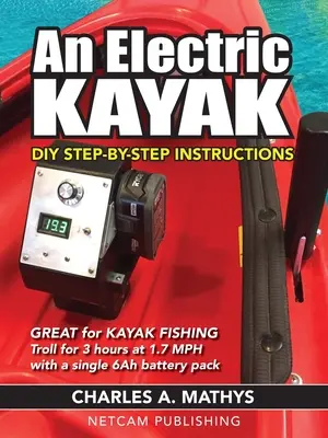 Un kayak électrique : Construire un bateau électrique d'entrée de gamme pour 500 $. - An Electric Kayak: Build An Entry Level Electric Power Boat for $500