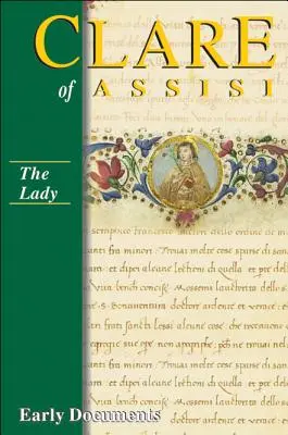 Claire d'Assise : Documents anciens, troisième édition : La Dame - Clare of Assisi: Early Documents, Third Edition: The Lady