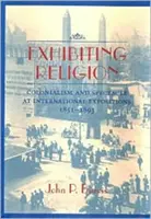 Exhibiting Religion : Colonialisme et spectacle dans les expositions internationales, 1851-1893 - Exhibiting Religion: Colonialism and Spectacle at International Expositions, 1851-1893