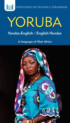 Dictionnaire et recueil de phrases Yoruba-Anglais/Anglais-Yoruba - Yoruba-English/ English-Yoruba Dictionary & Phrasebook