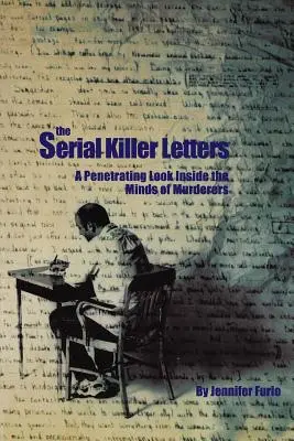 Les lettres du tueur en série : Un regard pénétrant dans l'esprit des meurtriers - The Serial Killer Letters: A Penetrating Look Inside the Minds of Murderers