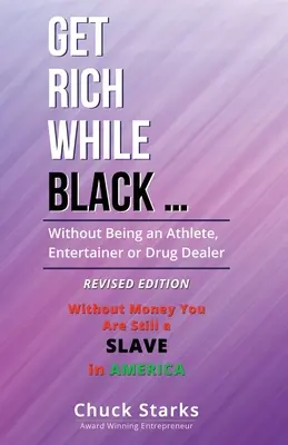 Devenez riche en étant noir ... : Sans être un athlète, un artiste ou un trafiquant de drogue - ÉDITION RÉVISÉE - 2021 - Get Rich While Black ...: Without Being an Athlete, Entertainer or Drug Dealer - REVISED EDITION - 2021