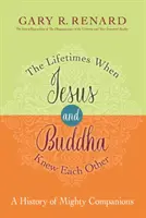 Les vies où Jésus et Bouddha se sont connus - Une histoire de puissants compagnons - Lifetimes When Jesus and Buddha Knew Each Other - A History of Mighty Companions