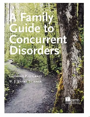 Guide familial des troubles concomitants - A Family Guide to Concurent Disorders