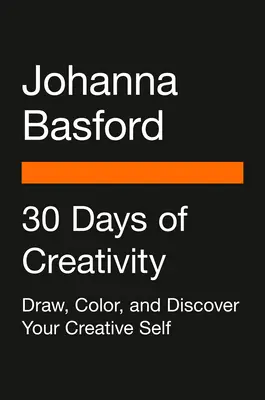 30 jours de créativité : Dessinez, coloriez et découvrez votre créativité - 30 Days of Creativity: Draw, Color, and Discover Your Creative Self