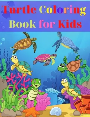 Livre de coloriage de tortues pour les enfants : Livre de coloriage sur les tortues pour les enfants Cadeau pour les garçons et les filles, 2-4 4-6 4-8 6-8 Coloriage Fun et Faits Géniaux pour les enfants - Turtle Coloring Book for Kids: Amazing Turtle Coloring Book for Kids Gift for Boys & Girls, Ages 2-4 4-6 4-8 6-8 Coloring Fun and Awesome Facts Kids
