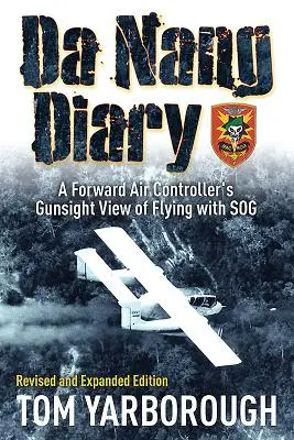 Da Nang Diary - Le point de vue d'un contrôleur aérien avancé sur le vol avec le Sog - Da Nang Diary - A Forward Air Controller's Gunsight View of Flying with Sog