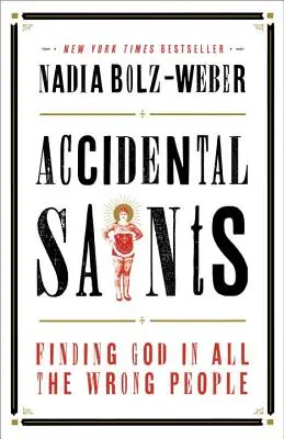 Saints accidentels : Trouver Dieu chez les mauvaises personnes - Accidental Saints: Finding God in All the Wrong People