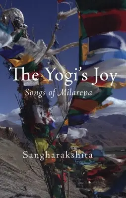 La joie du yogi : Trois chants de Milarepa, mystique tibétain - The Yogi's Joy: Three Songs of Milarepa, Tibetan Mystic