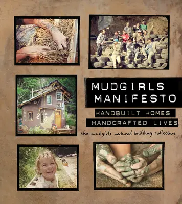 Manifeste des Mudgirls : Maisons construites à la main, vies fabriquées à la main - Mudgirls Manifesto: Handbuilt Homes, Handcrafted Lives