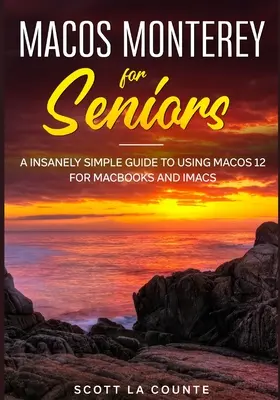 MacOS Monterey pour les seniors : Un guide incroyablement simple de l'utilisation de MacOS 12 pour les MacBooks et les iMacs - MacOS Monterey For Seniors: An Insanely Simple Guide to Using MacOS 12 for MacBooks and iMacs