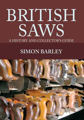 Les scies britanniques : Une histoire et un guide du collectionneur - British Saws: A History and Collector's Guide