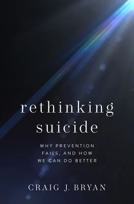 Repenser le suicide : Pourquoi la prévention échoue et comment nous pouvons faire mieux - Rethinking Suicide: Why Prevention Fails, and How We Can Do Better