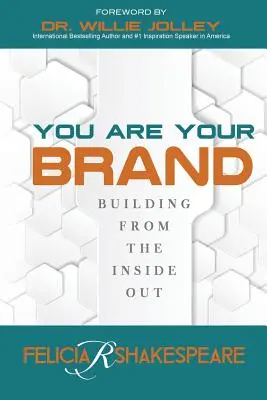 Vous êtes votre marque : Construire de l'intérieur - You Are Your Brand: Building From The Inside Out