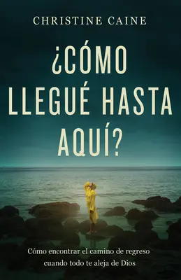 Cmo Llegu Hasta Aqu ? Cmo Encontrar El Camino de Regreso Cuando Todo Te Aleja de Dios (Comment trouver le chemin du retour quand tout le monde s'éloigne de Dieu) - Cmo Llegu Hasta Aqu?: Cmo Encontrar El Camino de Regreso Cuando Todo Te Aleja de Dios