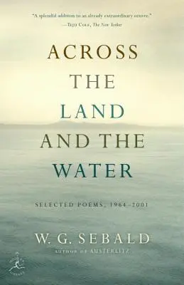 À travers la terre et l'eau : Poèmes choisis, 1964-2001 - Across the Land and the Water: Selected Poems, 1964-2001