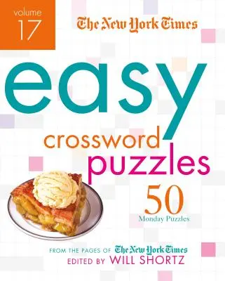 The New York Times Easy Crossword Puzzles, Volume 17 : 50 énigmes du lundi tirées des pages du New York Times - The New York Times Easy Crossword Puzzles, Volume 17: 50 Monday Puzzles from the Pages of the New York Times