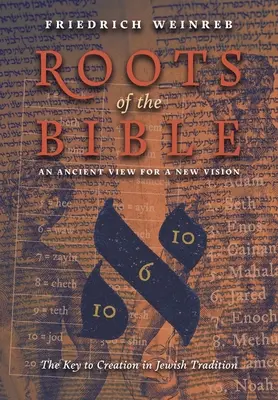 Les racines de la Bible : Une vision ancienne pour une vision nouvelle (La clé de la création dans la tradition juive) - Roots of the Bible: An Ancient View For a New Vision (The Key to Creation in Jewish Tradition)