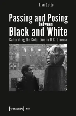 Passer et poser entre le noir et le blanc : L'étalonnage de la ligne de couleur dans le cinéma américain - Passing and Posing Between Black and White: Calibrating the Color Line in U.S. Cinema