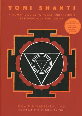 Yoni Shakti - Le guide de la femme vers le pouvoir et la liberté grâce au yoga et au tantra - Yoni Shakti - A woman's guide to power and freedom through yoga and tantra