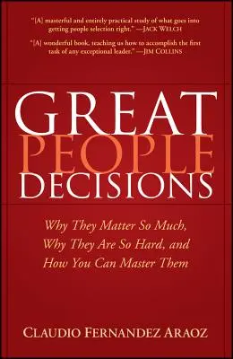 Les grandes décisions humaines : Pourquoi elles sont si importantes, pourquoi elles sont si difficiles et comment vous pouvez les maîtriser - Great People Decisions: Why They Matter So Much, Why They Are So Hard, and How You Can Master Them