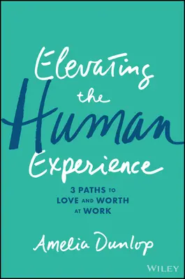 Élever l'expérience humaine : Trois chemins vers l'amour et la valeur au travail - Elevating the Human Experience: Three Paths to Love and Worth at Work