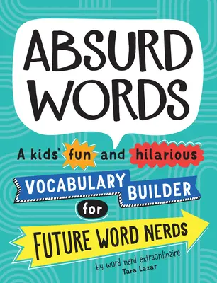 Absurd Words : Un vocabulaire amusant et hilarant pour les enfants, destiné à de futurs spécialistes des mots. - Absurd Words: A Kids' Fun and Hilarious Vocabulary Builder for Future Word Nerds