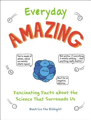 Étonnant au quotidien : Des faits fascinants sur la science qui nous entoure - Everyday Amazing: Fascinating Facts about the Science That Surrounds Us