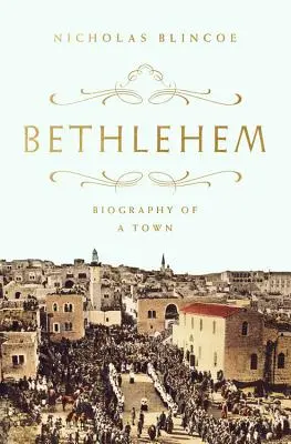 Bethléem : Biographie d'une ville - Bethlehem: Biography of a Town