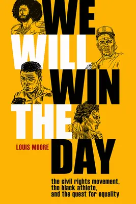 Nous gagnerons le jour : Le mouvement des droits civiques, l'athlète noir et la quête de l'égalité - We Will Win the Day: The Civil Rights Movement, the Black Athlete, and the Quest for Equality