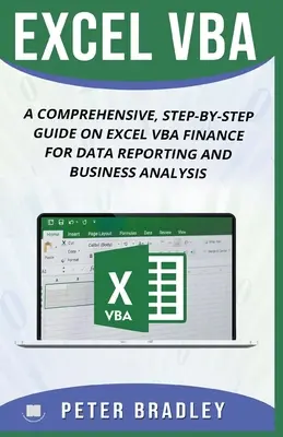 Excel VBA : Un guide complet, étape par étape, sur Excel VBA Finance pour les rapports de données et l'analyse commerciale. - Excel VBA: A Comprehensive, Step-By-Step Guide On Excel VBA Finance For Data Reporting And Business Analysis