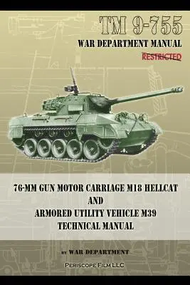 TM 9-755 Chariot à moteur pour canon de 76 mm M18 Hellcat et véhicule utilitaire blindé M39 - TM 9-755 76-mm Gun Motor Carriage M18 Hellcat and Armored Utility Vehicle M39