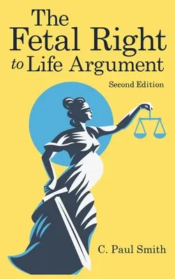 L'argument du droit à la vie du fœtus : Deuxième édition, 2020 - The Fetal Right to Life Argument: Second Edition, 2020
