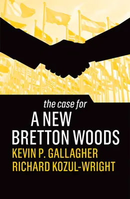 Les arguments en faveur d'un nouveau Bretton Woods - The Case for a New Bretton Woods