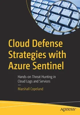 Stratégies de défense du cloud avec Azure Sentinel : La chasse aux menaces dans les logs et les services du nuage - Cloud Defense Strategies with Azure Sentinel: Hands-On Threat Hunting in Cloud Logs and Services