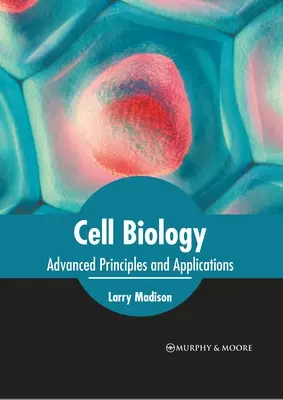 Biologie cellulaire : Principes avancés et applications - Cell Biology: Advanced Principles and Applications