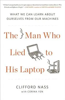 L'homme qui mentait à son ordinateur portable : Ce que nos machines peuvent nous apprendre sur nous-mêmes - The Man Who Lied to His Laptop: What We Can Learn about Ourselves from Our Machines