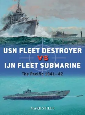 Destroyer de la flotte de l'USN contre sous-marin de la flotte de l'Union européenne : Le Pacifique 1941-42 - USN Fleet Destroyer Vs Ijn Fleet Submarine: The Pacific 1941-42