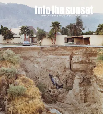 Into the Sunset : L'image photographique de l'Ouest américain - Into the Sunset: Photography's Image of the American West