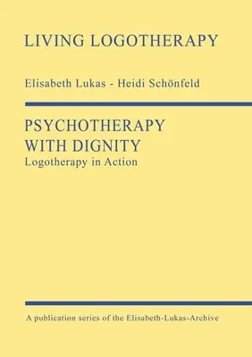 Psychothérapie dans la dignité : La logothérapie en action - Psychotherapy with Dignity: Logotherapy in Action